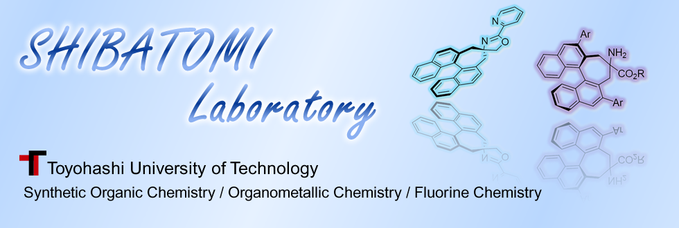 SHIBATOMI Laboratory/Toyohashi University of Technology/Synthetic Organic Chemistry / Organometallic Chemistry / Fluorine Chemistry
